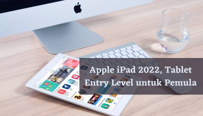 Apple iPad 2022, Tablet Entry Level untuk Pemula