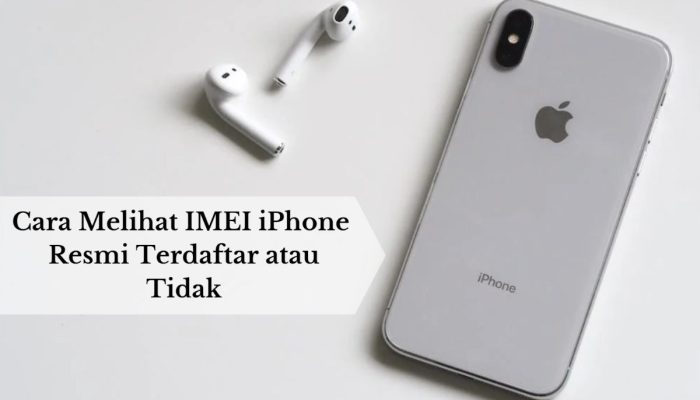 Cara Melihat IMEI iPhone Resmi Terdaftar atau Tidak