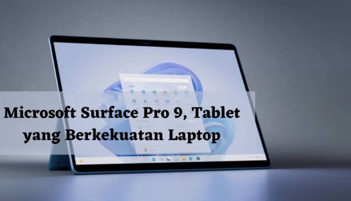 Microsoft Surface Pro 9, Tablet yang Berkekuatan Laptop