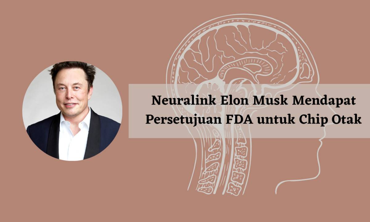 Kabar terkait Neuralink Elon Musk Mendapat Persetujuan FDA untuk Chip Otak