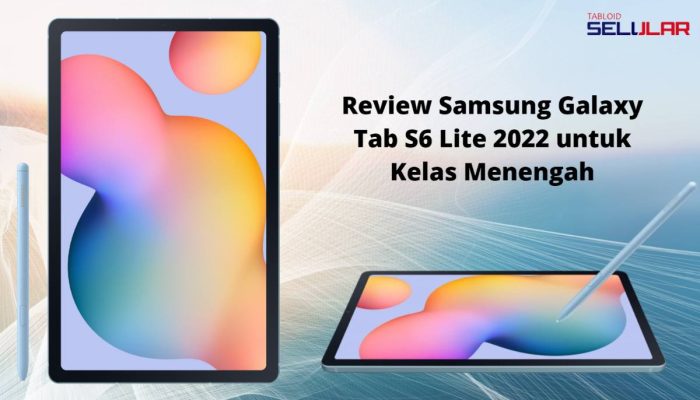 Review Samsung Galaxy Tab S6 Lite 2022 untuk Kelas Menengah