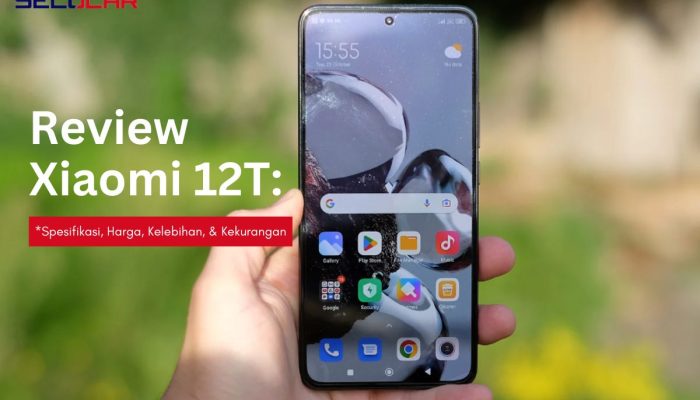 Review Xiaomi 12T: Spesifikasi, Harga, Kelebihan, & Kekurangan