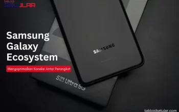 Samsung Galaxy Ecosystem: Mengoptimalkan Koneksi Antar Perangkat