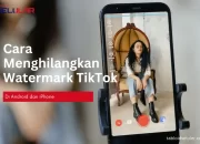6 Cara Menghilangkan Watermark TikTok Android & iPhone