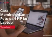 4 Cara Memindahkan Foto dari HP ke Laptop, Tanpa Kabel